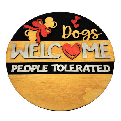 Dogs Welcome, People Tolerated" Wooden Round Sign Vibeartz